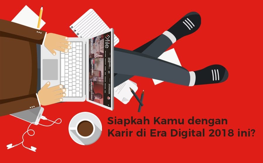 Siapkah Kamu dengan Karir di Era Digital 2018 ini FILEMAGZ